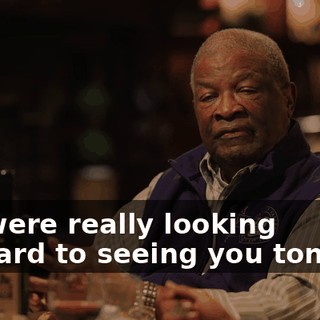 We were really looking forward to seeing you tonight.