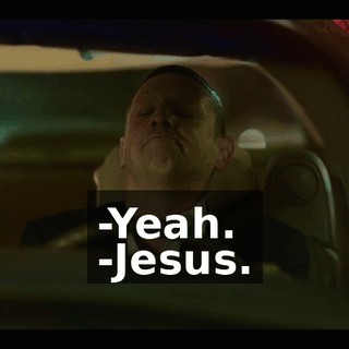 -Yeah. -Jesus.