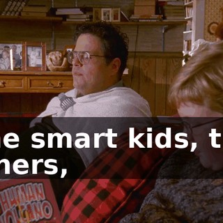 The smart kids, the loners,