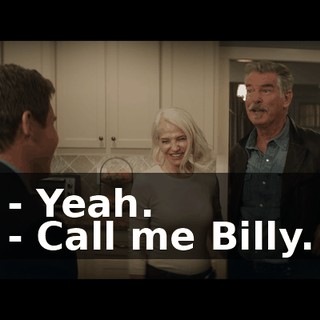 - Yeah. - Call me Billy.