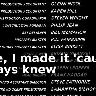 * Me, I made it 'cause I always knew