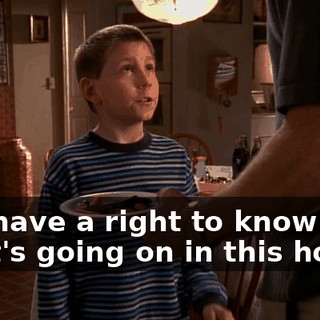 You have a right to know what's going on in this house.