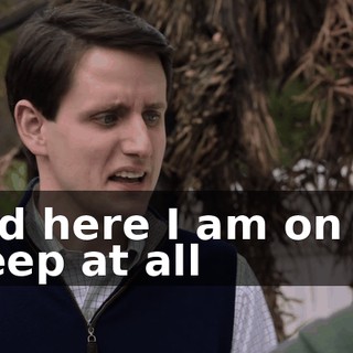 and here I am on no sleep at all