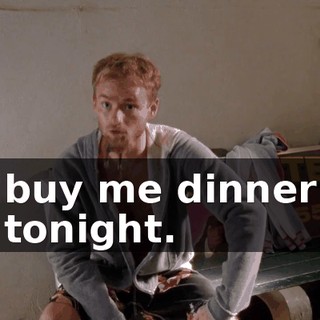 buy me dinner tonight.