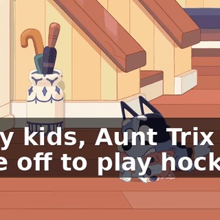 Okay kids, Aunt Trix and I are off to play hockey.
