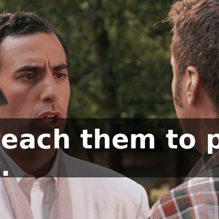 ...and teach them to perform Hamlet.