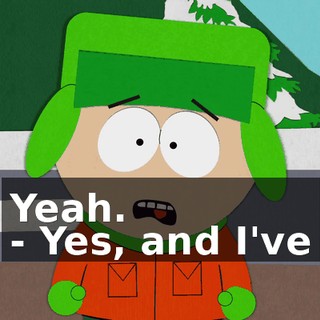 Yeah. - Yes, and I've