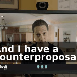 And I have a counterproposal,