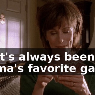 That's always been Mama's favorite game.