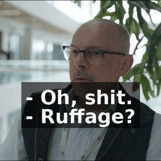 - Oh, shit. - Ruffage?
