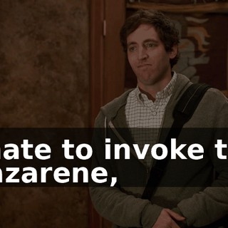 I hate to invoke the Nazarene,