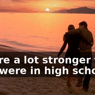 You're a lot stronger than you were in high school.