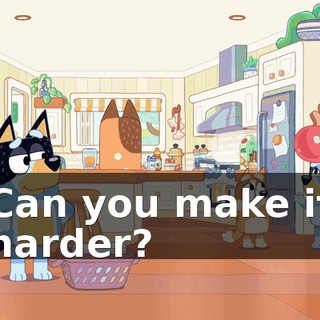 Can you make it harder?