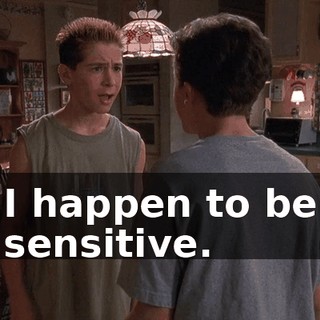 I happen to be sensitive.