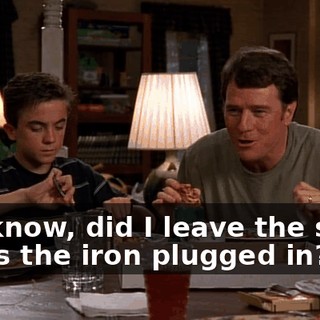 You know, did I leave the stove on? Is the iron plugged in?