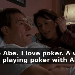 I love Abe. I love poker. A whole night playing poker with Abe,