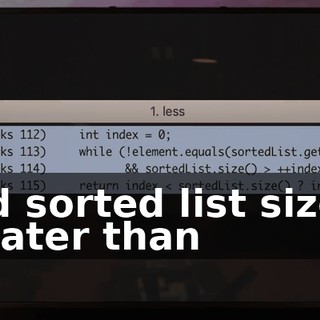 And sorted list size is greater than