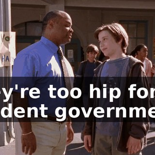 they're too hip for student government,