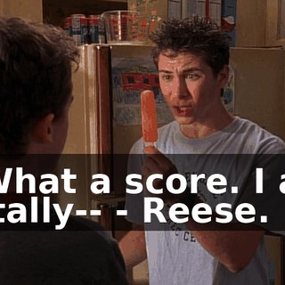 - What a score. I am totally-- - Reese.