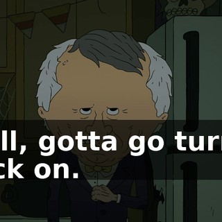Well, gotta go turn it back on.