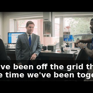They've been off the grid the whole time we've been together.