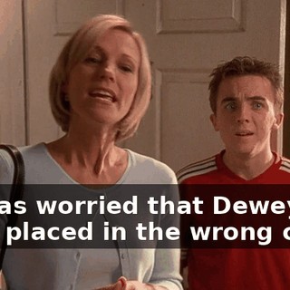 He was worried that Dewey had been placed in the wrong class.