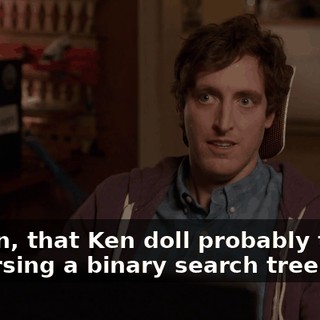 I mean, that Ken doll probably thinks traversing a binary search tree