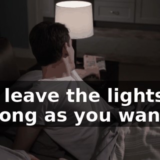 Uh, leave the lights on as long as you want.