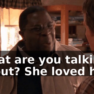 What are you talking about? She loved him.