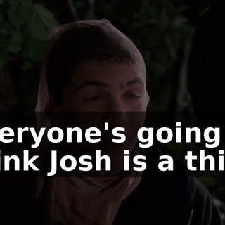 Everyone's going to think Josh is a thief.