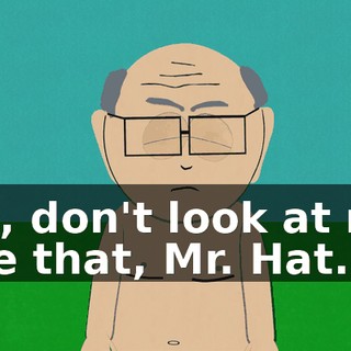 Oh, don't look at me like that, Mr. Hat.