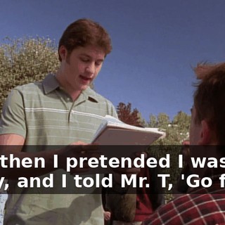 "And then I pretended I was Rocky, and I told Mr. T, 'Go for it.'