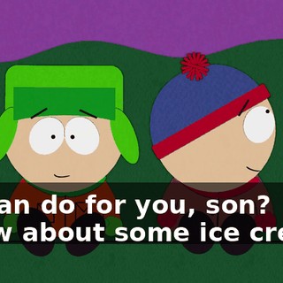 we can do for you, son? - How about some ice cream?