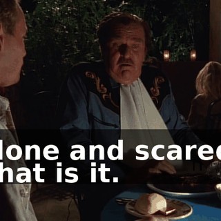 alone and scared. That is it.