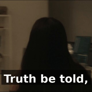 Truth be told,