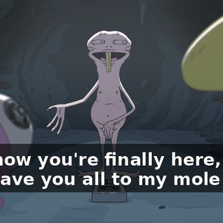 And now you're finally here, and I can have you all to my mole self.