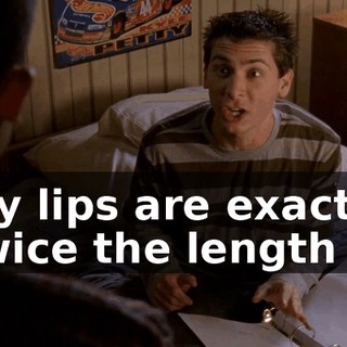 My lips are exactly twice the length