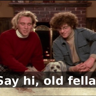 Say hi, old fella.