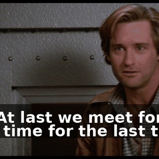 So. At last we meet for the first time for the last time.