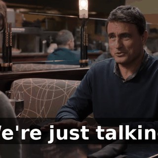 We're just talking.