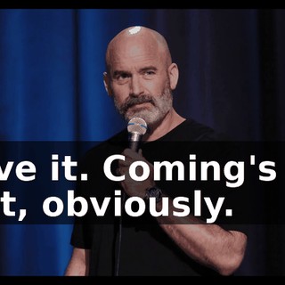 I love it. Coming's the best, obviously.