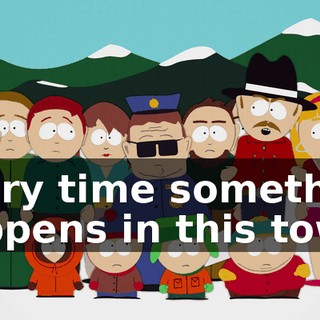 Every time something happens in this town,