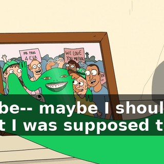 Maybe-- maybe I should do what I was supposed to do