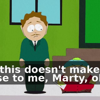 But this doesn't make sense to me, Marty, okay?