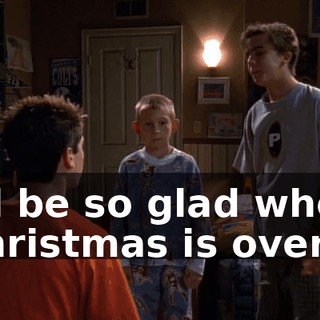 I'll be so glad when Christmas is over.