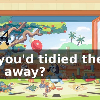 if you'd tidied them all away?