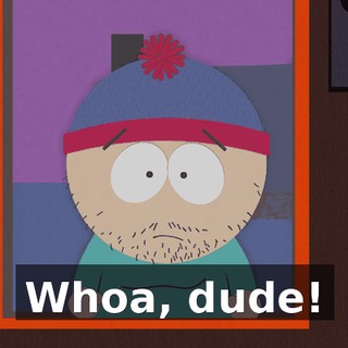 Whoa, dude!