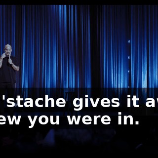 The 'stache gives it away. I knew you were in.