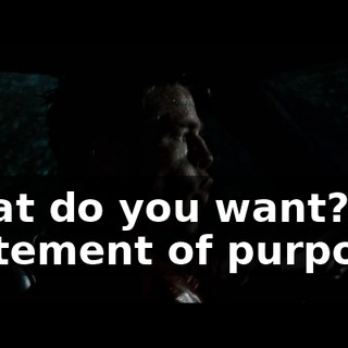 What do you want?! Statement of purpose?
