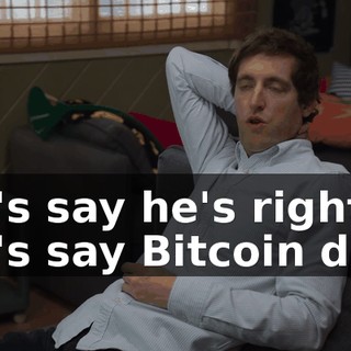 Let's say he's right. Let's say Bitcoin dies.